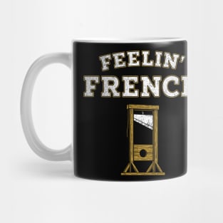 Feelin' French Funny Guillotine Rebellious Attitude Pun Mug